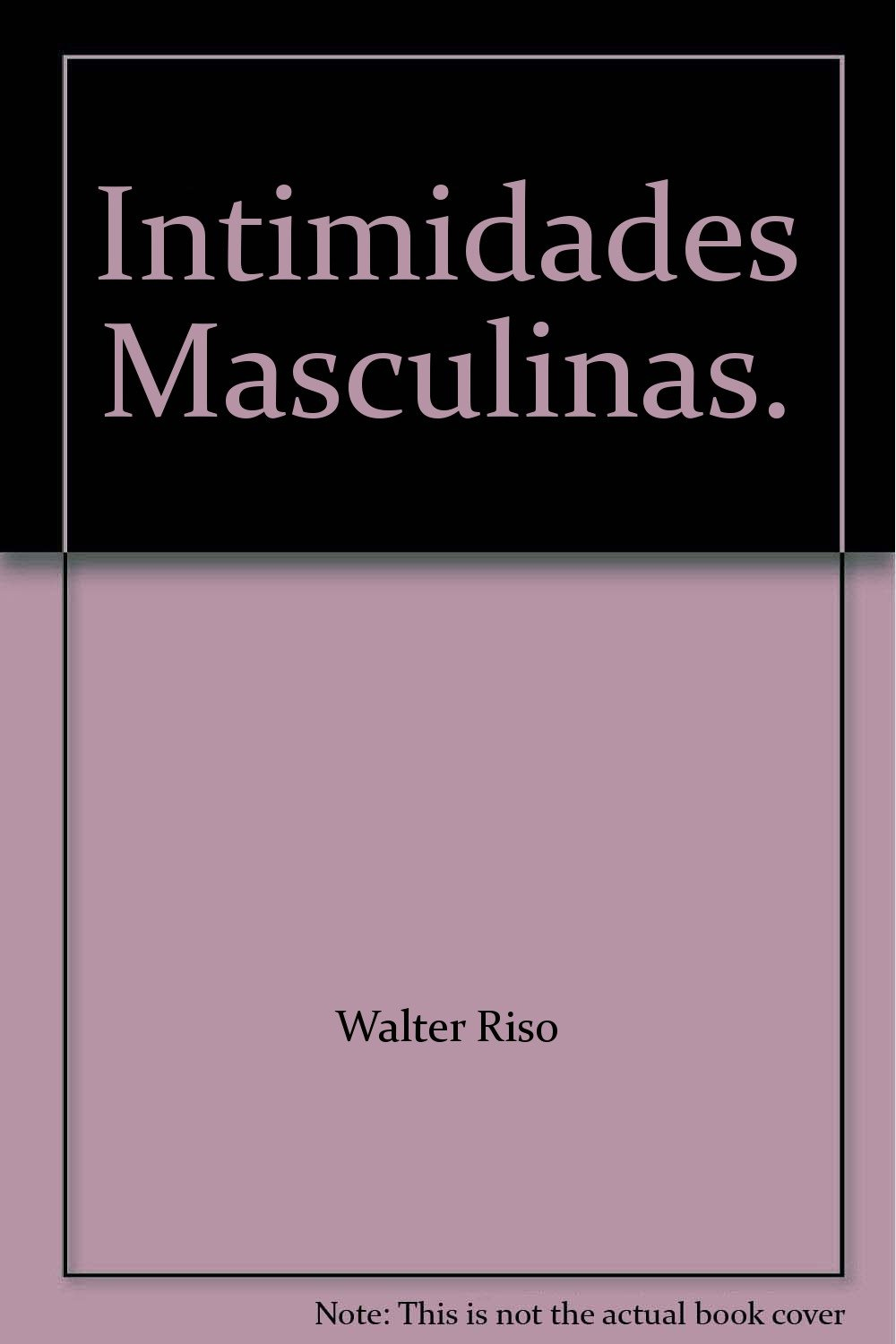 WALTER RISO, LIBRO, HOMBRES, INTIMIDAD, NANCY, MASCULINOS, MUJER